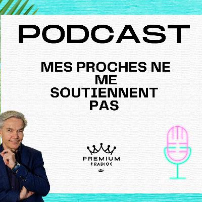 Premium Podcast #76 - Mes proches ne me soutiennent pas
