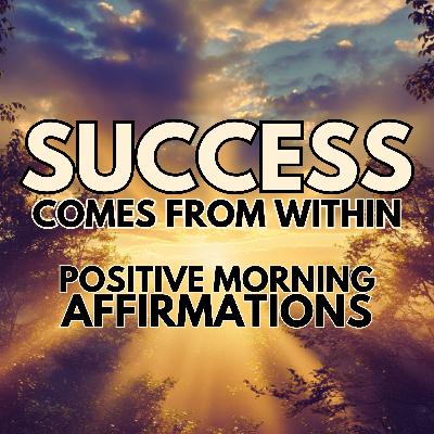SUCCESS Comes From WITHIN ✨POSITIVE MORNING AFFIRMATIONS ✨
