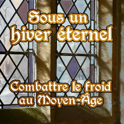 Sous un hiver éternel - Combattre le froid au Moyen-Âge