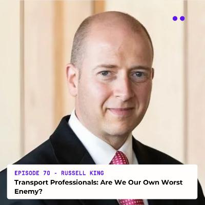 Transport Professionals: Are We Our Own Worst Enemy? | Interview with Russell King Transport Professionals: Are We Our Own Worst Enemy? | Interview with Russell King