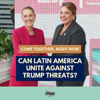 Come Together, Right Now: Can Latin America Unite Against Trump Threats?