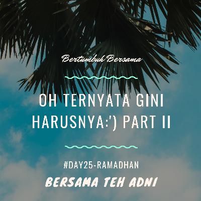 #Day25-Ramadhan. Oh ternyata gini harusnya part II:')