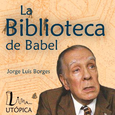 LU #002: La biblioteca de Babel de Jorge Luis Borges LU #002: La biblioteca de Babel de Jorge Luis Borges