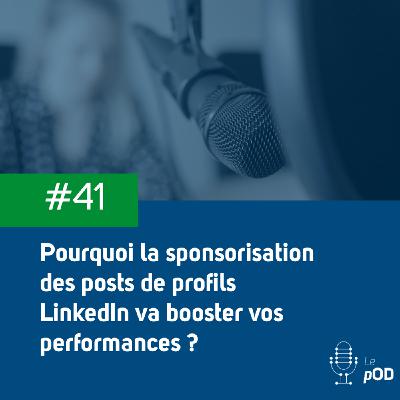 🗣️ Pourquoi la sponsorisation des posts de profils LinkedIn va booster vos performances ?