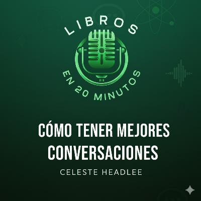 2. Cómo tener mejores conversaciones - Celeste Headlee 2. Cómo tener mejores conversaciones - Celeste Headlee