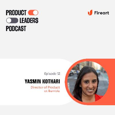 The Core Elements of Products that Connect People with Yasmin Kothari, Director of Product at Bumble