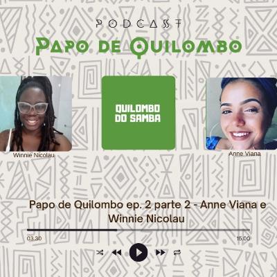 Papo de Quilombo ep. 2 parte 2 - Anne Viana e Winnie Nicolau Papo de Quilombo ep. 2 parte 2 - Anne Viana e Winnie Nicolau