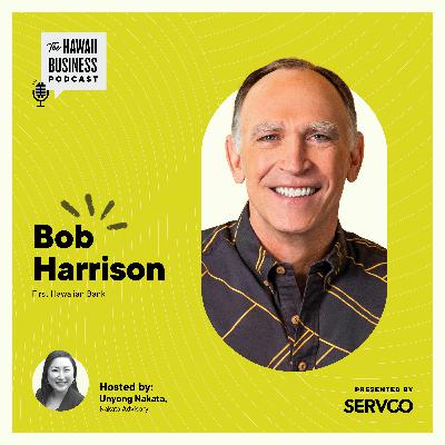 S2E9, Bob Harrison, First Hawaiian Bank