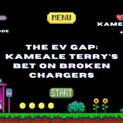 The EV Gap; Kameale Terry’s Bet on Broken Chargers