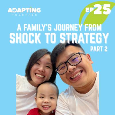 EP 25: A Family's Journey From Shock to Strategy (Part 2)