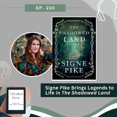 Ep. 230: Signe Pike Brings Legends to Life in The Shadowed Land