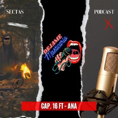 Capitulo 16. Sectas, podcast y más ft Ana Capitulo 16. Sectas, podcast y más ft Ana