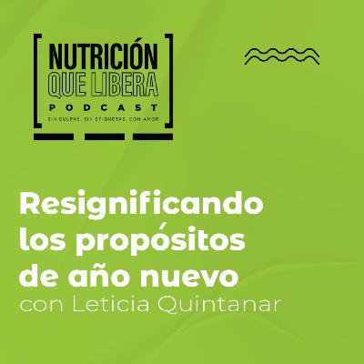 Episodio 92 Resignifica los propósitos de Año Nuevo con Leticia Quintanar