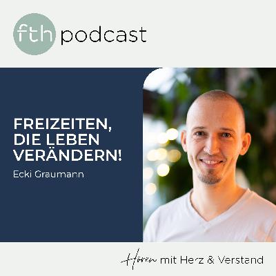 Von Spaß zu Glauben: Die Kraft missionarischer Freizeiten | Ecki Graumann