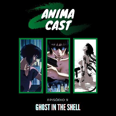 AnimaCast Ep.9: Ghost in The Shell