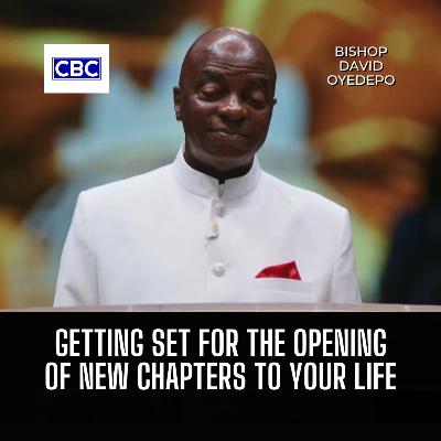 Getting Set For The Opening of New Chapters To Your Life || Bishop David Oyedepo