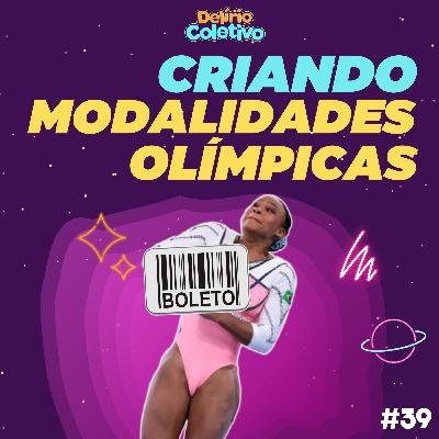 #39 DELÍRIO COLETIVO - Criando modalidades olímpicas