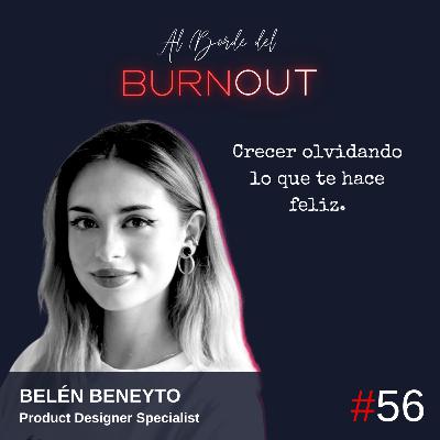 56. Crecer olvidando lo que te hace feliz. - Belén Beneyto
