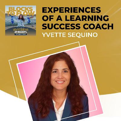 Experiences Of A Learning Success Coach With Yvette Sequino Experiences Of A Learning Success Coach With Yvette Sequino