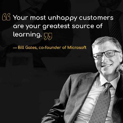 Your most unhappy customers are your greatest source of learning - Bill Gates. Your most unhappy customers are your greatest source of learning - Bill Gates.