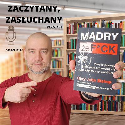 #012 O mądrości w niecenzuralny sposób, czyli kolejna książka za którą stoi Gary John Bishop