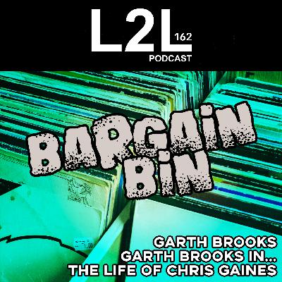 L2L 162 - Bargain Bin - Garth Brooks - Garth Brooks in...the Life of Chris Gaines