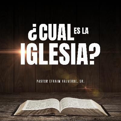 ¿Cual es La Iglesia? | Pastor Efraim Valverde, Sr.