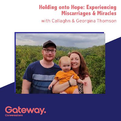 Holding onto Hope: Experiencing Miscarriage & Miracles | Callaghn & Georgina Thomson