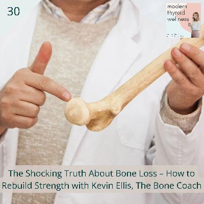 30: The Shocking Truth About Bone Loss – How to Rebuild Strength with Kevin Ellis, The Bone Coach