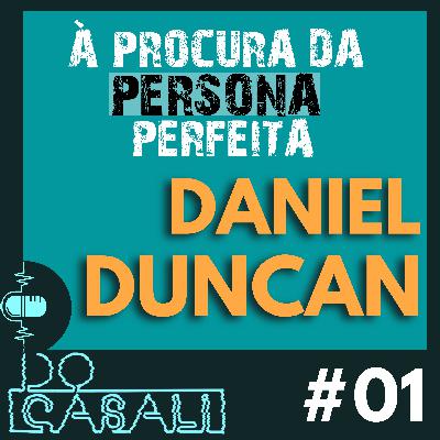 À PROCURA DA PERSONA PERFEITA - DANIEL DUNCAN | #01