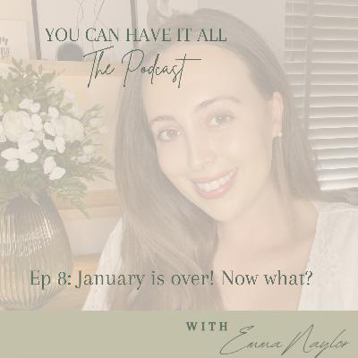 Ep 8: January is over, now what?