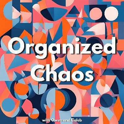 Organized Chaos Ep. 6