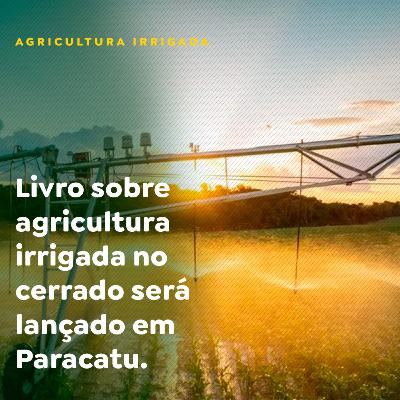 Livro sobre agricultura irrigada no cerrado será lançado em Paracatu