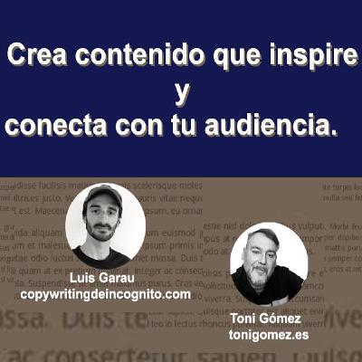 Crea contenido que inspire y conecta con tu audiencia con Luis Garau