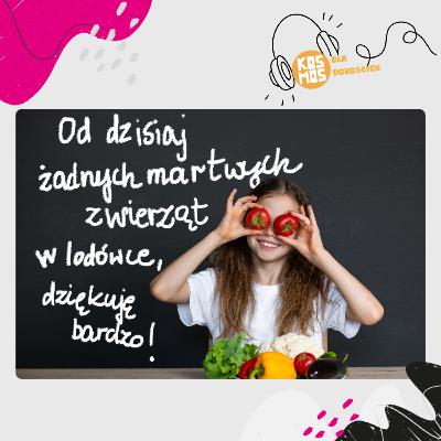 „Jak to, dziecko, nie jesz mięsa?” Moja córka jest wegetarianką