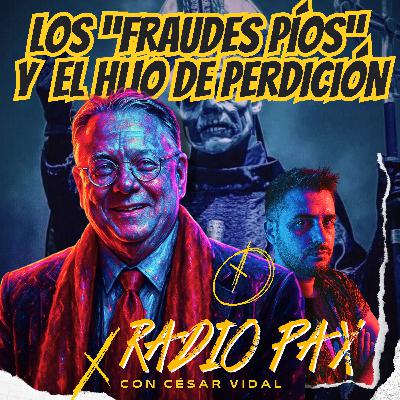 César Vidal - "Los fraudes píos y el hijo de perdición" 💰🐍 Radio Pax #135