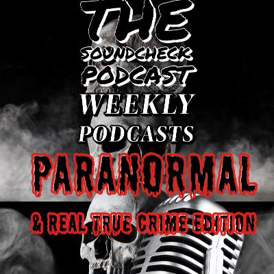 The Soundcheck Podcast episode 3 Ghost stories and paranormal Substitute Episode for the week of August 1st-August 8th 2022