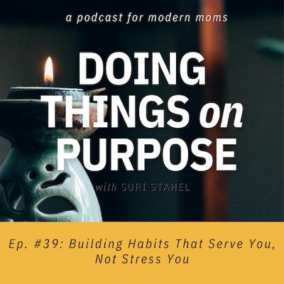 #39: Building Habits That Serve You, Not Stress You