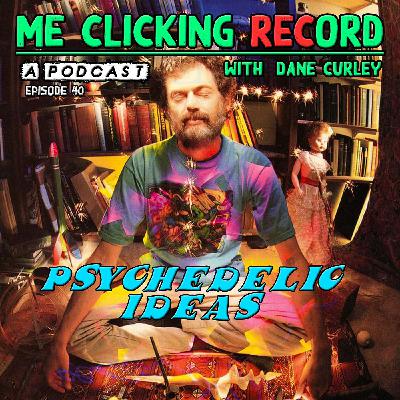Episode 40 - Psychedelic Ideas
