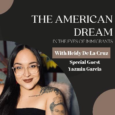 Art, Motherhood, and Self-Deportation: Yazmin Garcia’s Immigration Story - Ep. 117 Art, Motherhood, and Self-Deportation: Yazmin Garcia’s Immigration Story - Ep. 117