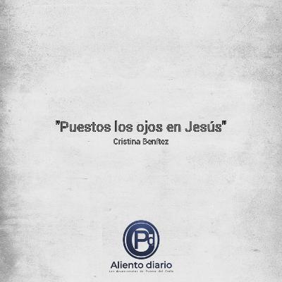 "PUESTOS LOS OJOS EN JESÚS" Cristina Benítez