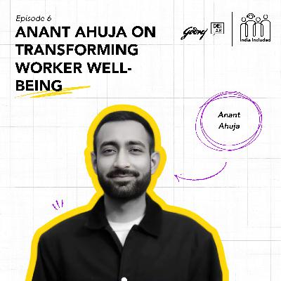 Anant Ahuja on Transforming Worker Well-being
