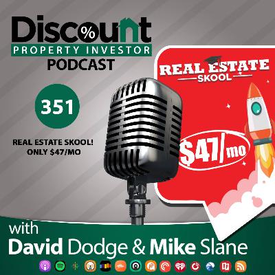 Episode 351: Real Estate Skool! Only $47/Mo
