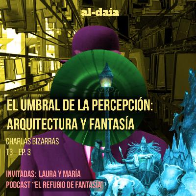 El Umbral de la Percepción. Arquitectura y Fantasía