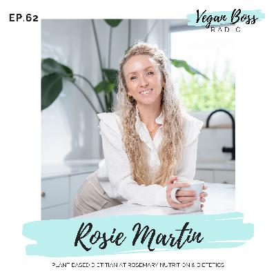#62 Rosie Martin - Plant Based Dietitian