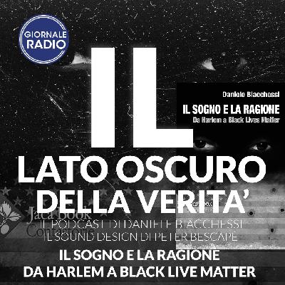 Il sogno e la ragione da Harlem a Black live matter | Il Lato Oscuro della Verità