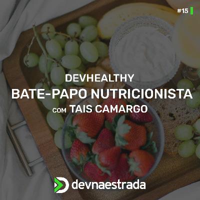 DevHealthy #15 - Bate-papo com a Nutricionista Tais Camargo DevHealthy #15 - Bate-papo com a Nutricionista Tais Camargo