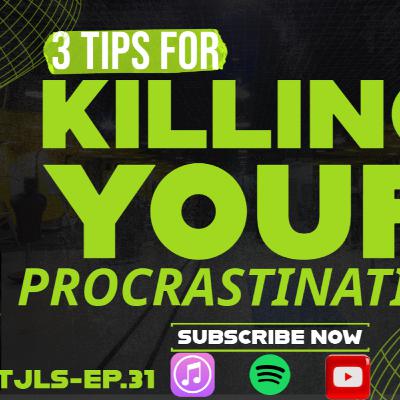 3 tips for destroying PROCRASTINATION. TJLS 3 tips for destroying PROCRASTINATION. TJLS