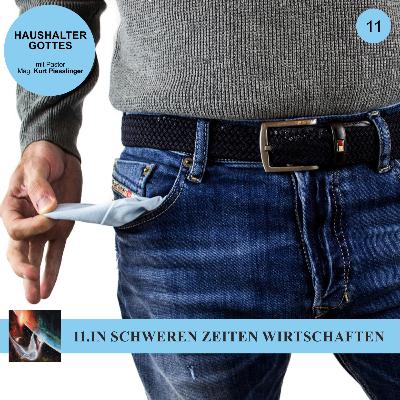 11.IN SCHWEREN ZEITEN WIRTSCHAFTEN - HAUSHALTER GOTTES | Pastor Mag. Kurt Piesslinger