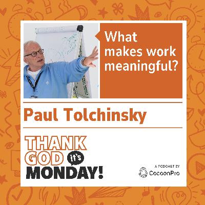 🇬🇧 TGIM #4 - What makes work meaningful? With Paul Tolchinsky